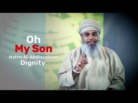 Dignity – Hatim Al Abdissalam – Oh My Son EP17