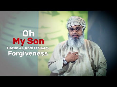 Forgiveness – Hatim Al Abdissalam – Oh My Son EP18