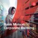 Bank Muscat Corporate Banking: Ambition Delivered Campaign 8 Bank Muscat Corporate Banking: Ambition Delivered Campaign